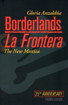 Borderlands/La Frontera: The New Mestiza by Gloria E. Anzaldúa ISBN 1-879960-85-0