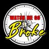 WATCH ME GO BROKE