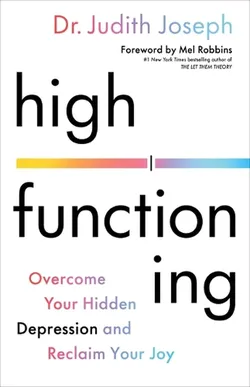 High Functioning "Overcome your hidden deppression and reclaim your Joy" by Dr. Judith Joseph by Dr.
