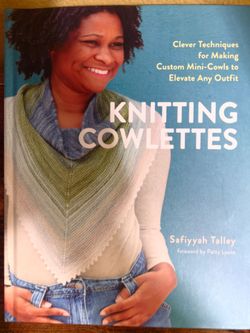 Knitting Cowlettes: Clever Techniques for Making Custom Mini-Cowls to Elevate Any Outfit