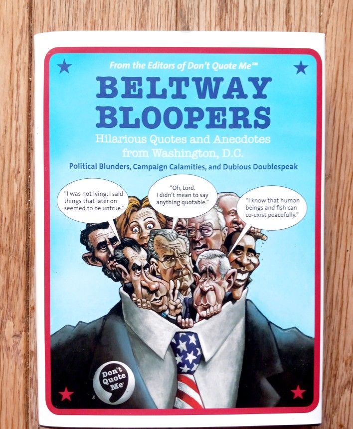 Beltway Bloopers : Hilarious Quotes and Anecdotes from Washington, D.C  Book/ Coffee table book