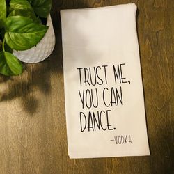 Trust Me You Can Dance Vodka Tea Towel