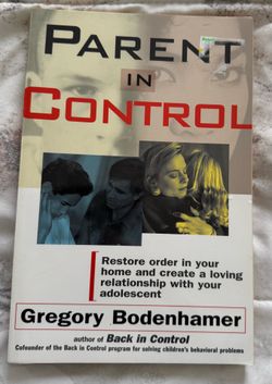 Parent in Control - restore order in your home and create a loving relationship with your adolescent by Gregory Bodenhamer