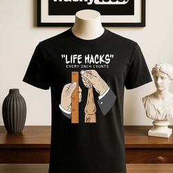 Life Hacks Every Inch Counts Adult Humor Funny Gag Style Graphic Tee Shirt