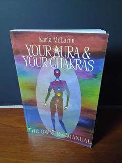 Your Aura and Your Chakras: The Owner's Manual by Karla McLaren