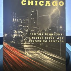 Haunted Chicago : Famous Phantoms Sinister Sites And Lingering Legends