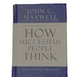 How Successful People Think : Change Your Thinking, Change Your Life by John C.