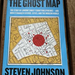 The Ghost Map: The Story of London's Most Terrifying Epidemic - and How it Changed Science, Cities and the Modern World By Steven Johnson
