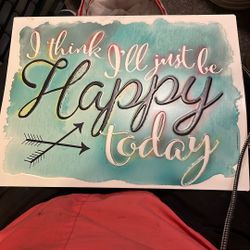 I Think I’ll Just Be Happy Today Metal Sign.  13”x 10”