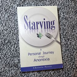 Starving : A Personal Journey Through Anorexia by Christie Pettit (2003)