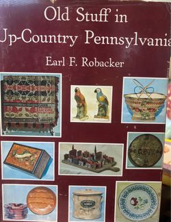 Old Stuff in Up-Country Pennsylvania by Earl F. Robacker