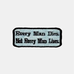 Every Man Dies. Not Every Man Lives Embroidered Patch Size: 3 1/4" By 1 1/4"