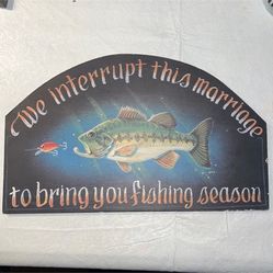Wood Sign “We Interrupt This Marriage To Bring You Fishing Season” man cave. Knicks around edges & plastic hardware on back broke - see pics!