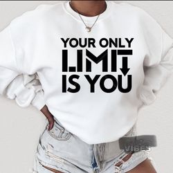 Your Only Limit Is You ~ Sweatshirt 2 Colors S/m/l/xl