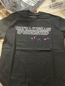 Awful lot of cough syrup shirts