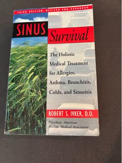 Sinus Survival: The Holistic Medical Treatment for Allergies, Asthma -Paperback