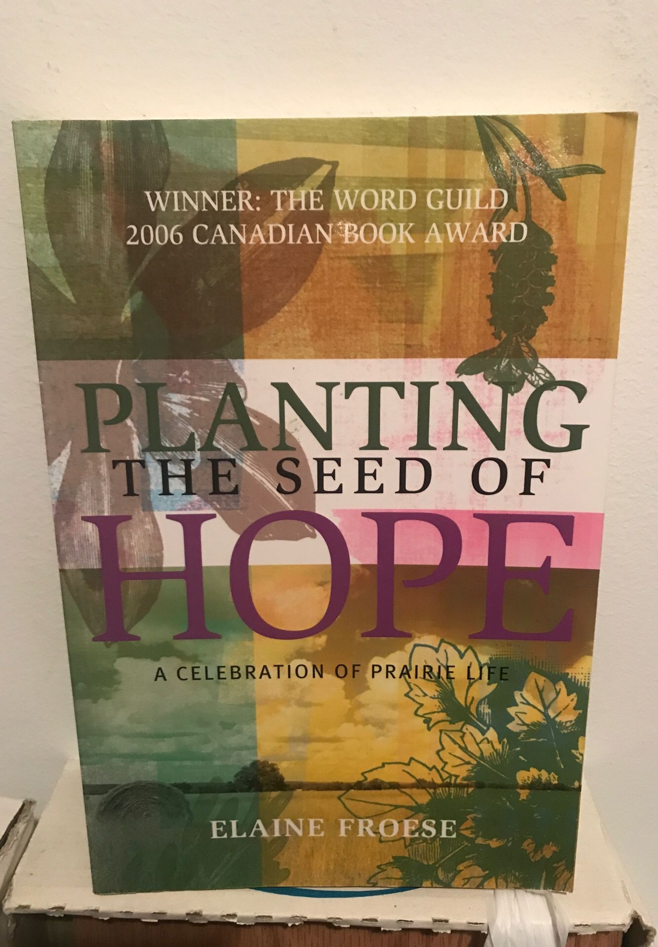 Planting the Seed of Hope A Celebration Of Prairie Life Elaine Froese