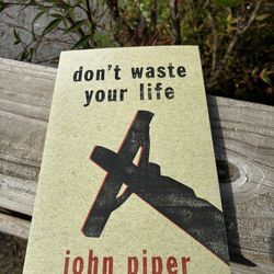 Don’t Waste Your Life