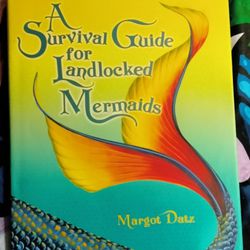 A Survival Guide For Landlocked Mermaids By Margot Datz