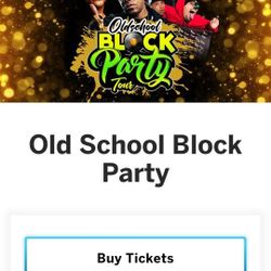 TICKETS TO OLD  SCOOL BLOCK PARTY