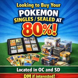 Buying at 80%! Any Pokemon sealed/singles