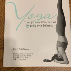 Yoga The Spirit And Practice Of Movement Into Stillness