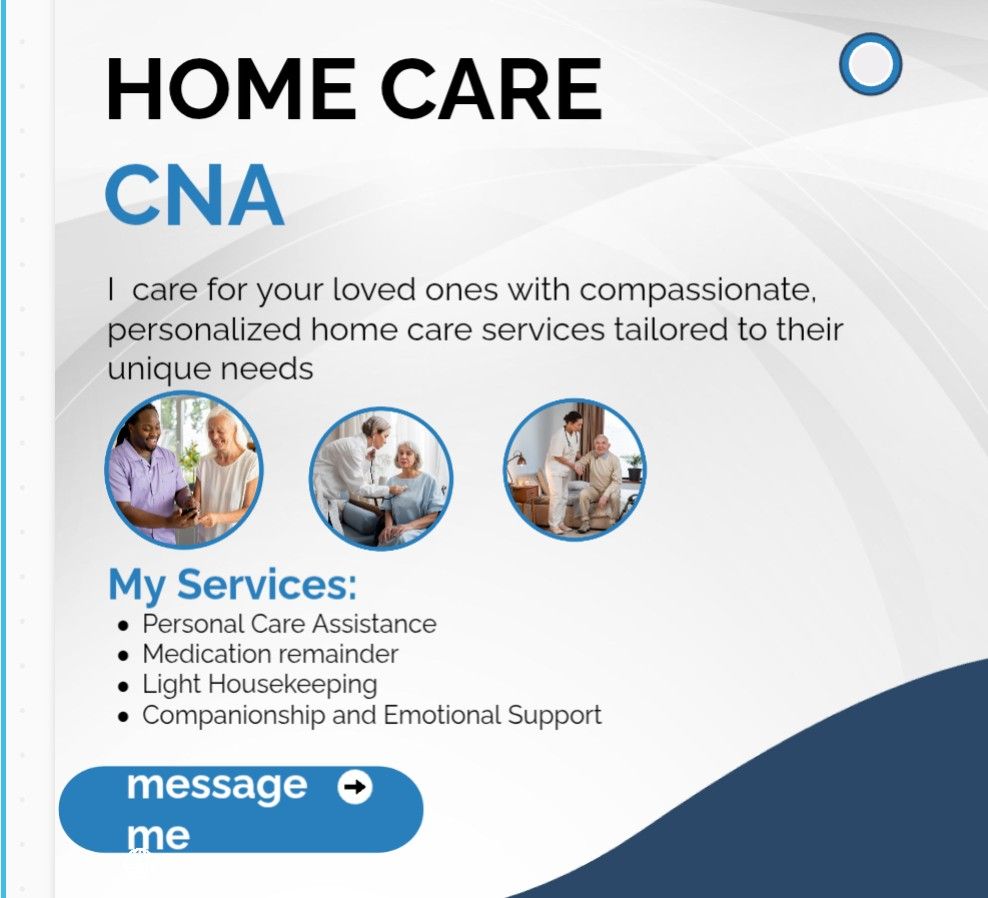 I AM A CNA LOOKING TO TAKE CARE OF YOUR LOVED ONE