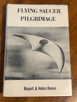 Bryant and Helen Reeve / Flying Saucer Pilgrimage 1st Edition 1957