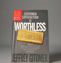 Customer Satisfaction Is Worthless, Customer Loyalty Is Priceless: How to Make