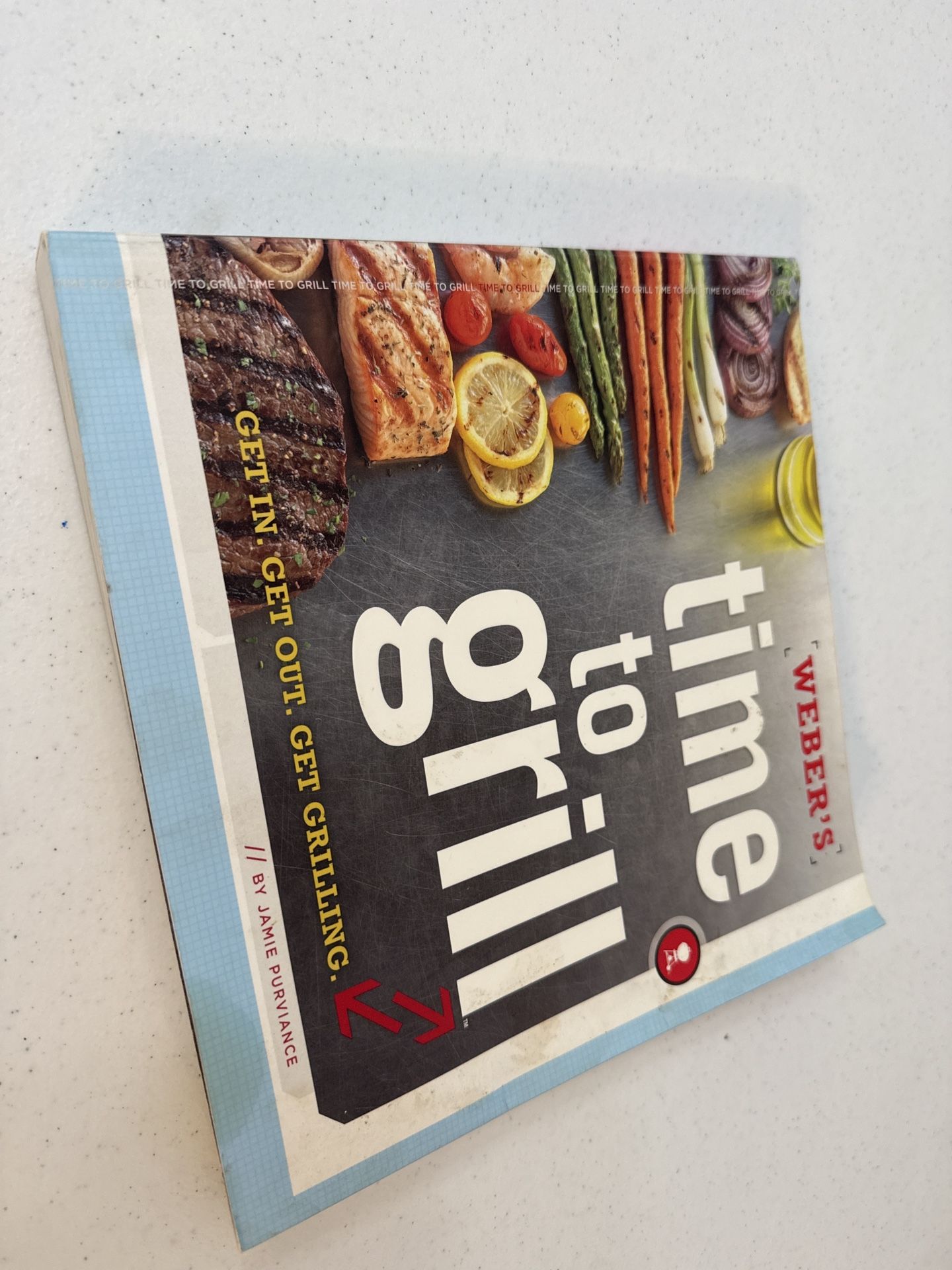 Weber’s Time to Grill – Quick & Easy Recipes for Every Griller