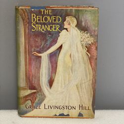 The Beloved Stranger, Grace Livingston Hill, Hardcover, 1933