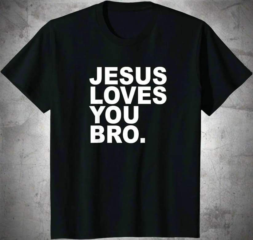 Jesus Loves You Bro