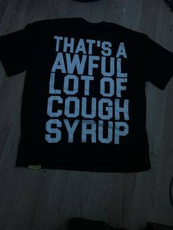 Awful lot of cough syrup