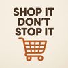 Shop it don’t stop it 