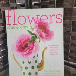 Flowers Chic & Cheap: Arrangements with Flowers from the Market Or Backyard