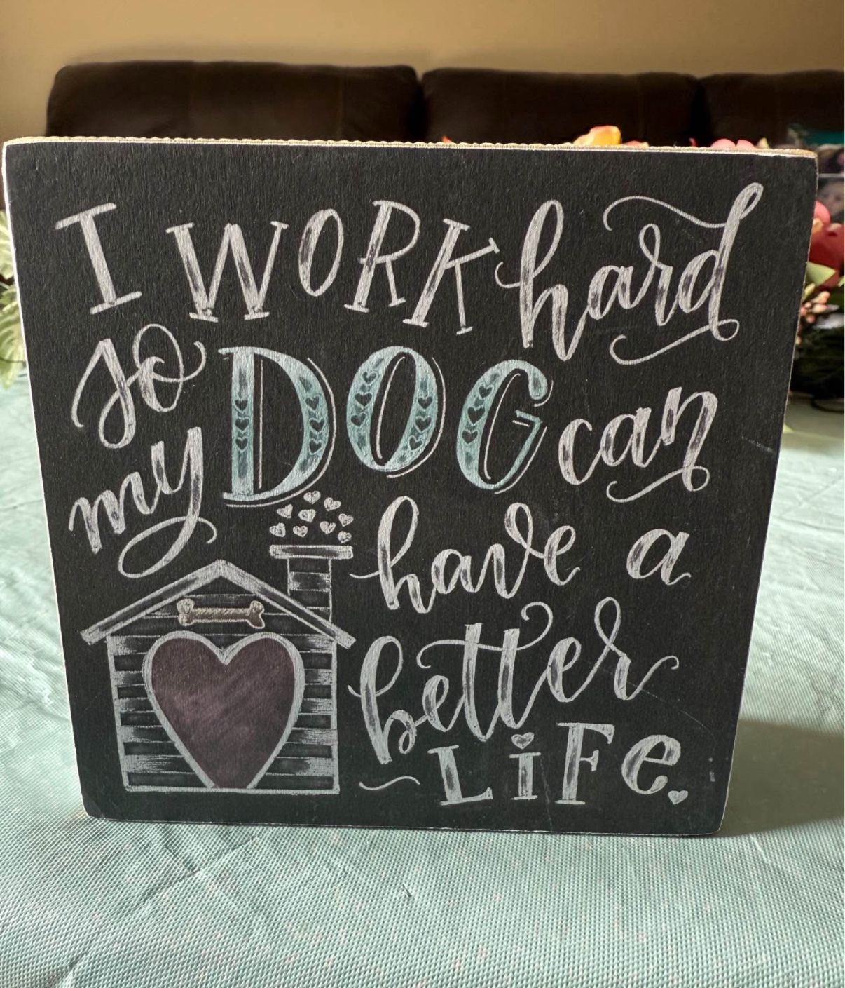 I Work Hard To My Dog Can Have A Better Life Box Sign