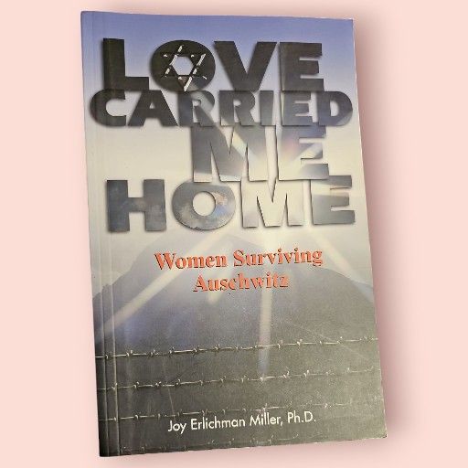 Book: Love Carried Me Home: Women Surviving Auschwitz