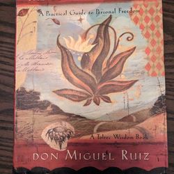 The Four Agreements. A Toltec Wisdom Book.  Written By Don Miguel Ruiz
