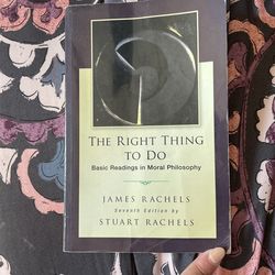 The Right Thing to Do by James Rachels (7th edition)