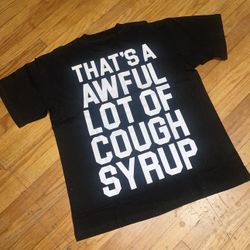 Thats A Awful Lot Of Cough Syrup Shirt Size Medium 