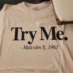 Try Me. -Malcolm X 1963