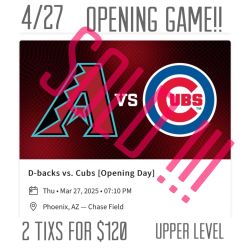 Diamondbacks vs Cubs Opening Day!! 2 Tixs For $120 Upper Level 