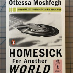 “HOMESICK FOR ANOTHER WORLD” | OTTESSA MOSHFEGH