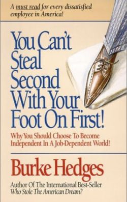 You Can't Steal Second With Your Foot on First: Choosing to Become Independent in a Job-Dependent World By Burke Hedges