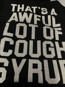 that’s a awful lotta cough syrup hoodie Size L negotiable
