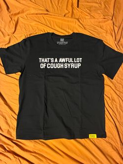 Awful Lot of Cough syrup Tees