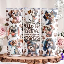 20oz Skinny Insulated Tumbler, “Life is Better With Dogs”