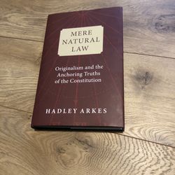 Mere Natural Law: Hadley Arkes