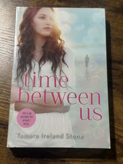 Time Between Us by Tamara Ireland Stone UNCORRECTED ADVANCE PROOF ARC