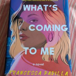 What's Coming to Me by Francesca Padilla